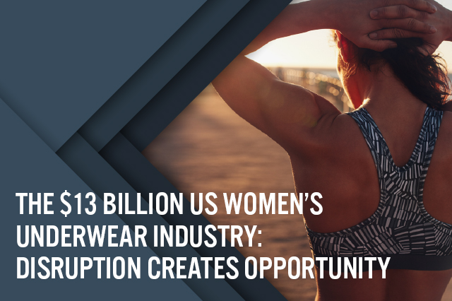 The $13 Billion US Women’s Underwear Industry: Disruption Creates Opportunity