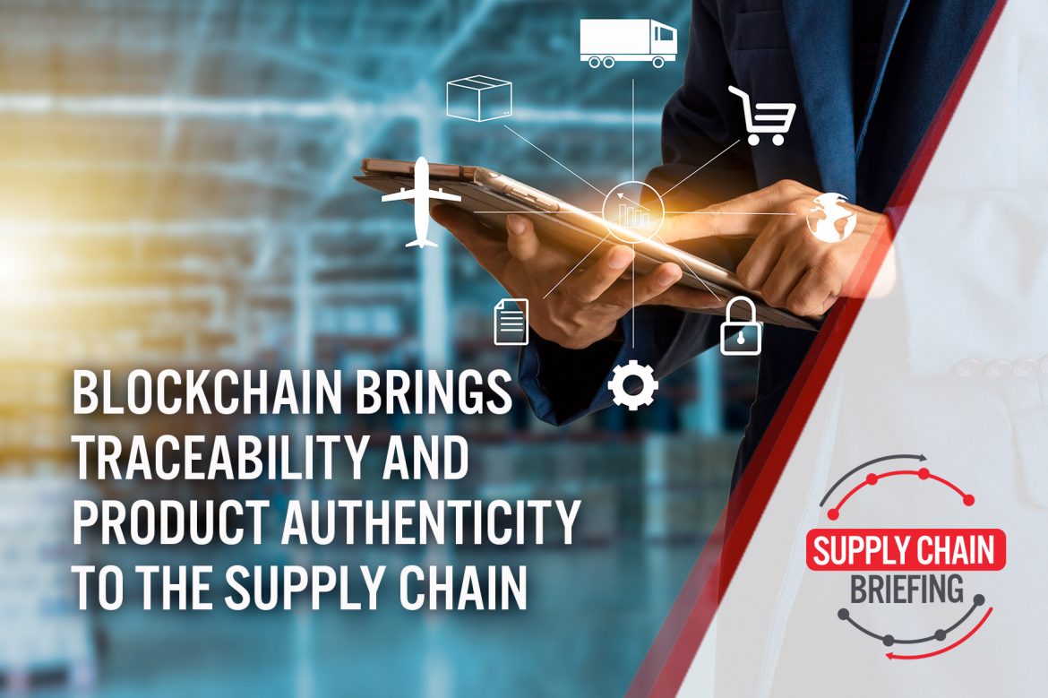 Supply Chain Briefing: Blockchain Brings Traceability and Product Authenticity to the Supply Chain