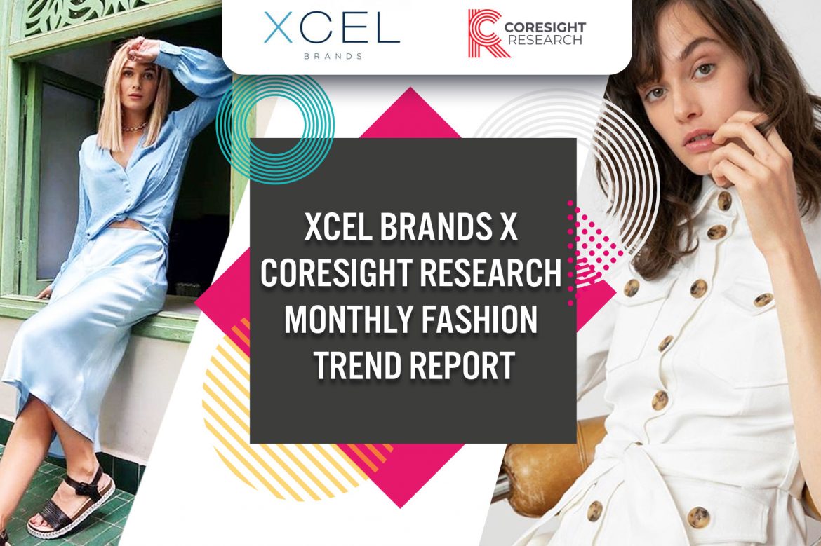 Xcel Brands x Coresight Research Monthly Fashion Trend Report: Top Trends Include Satin Skirts and Utility Dresses