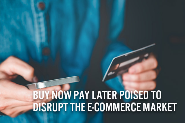 Buy Now Pay Later Poised to Disrupt the  E-Commerce Market