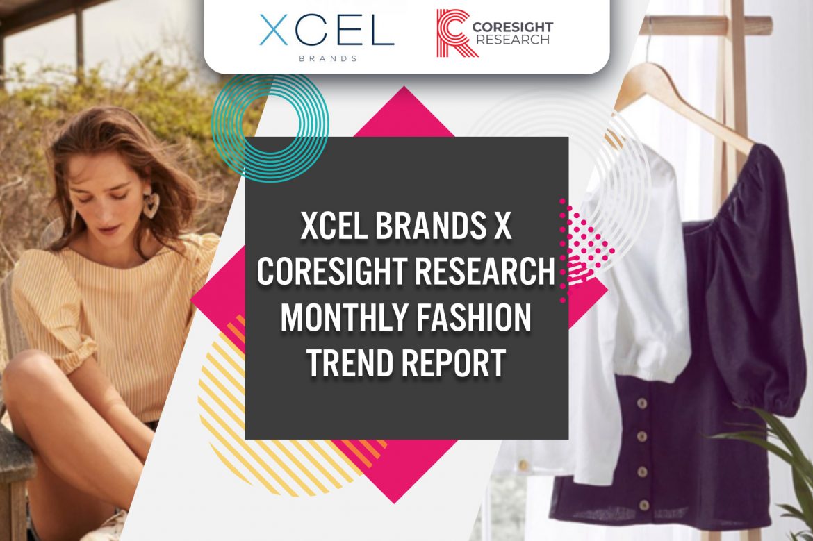 Xcel Brands x Coresight Research Monthly Fashion Trend Report: Top Trends Include Puff Sleeves and Milkmaid Tops