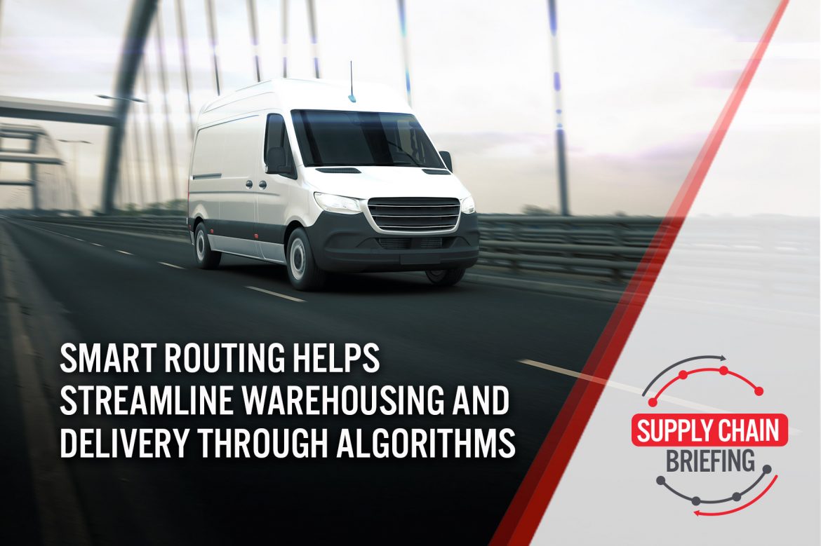 Supply Chain Briefing: Smart Routing Helps Streamline Warehousing and Delivery Through Algorithms