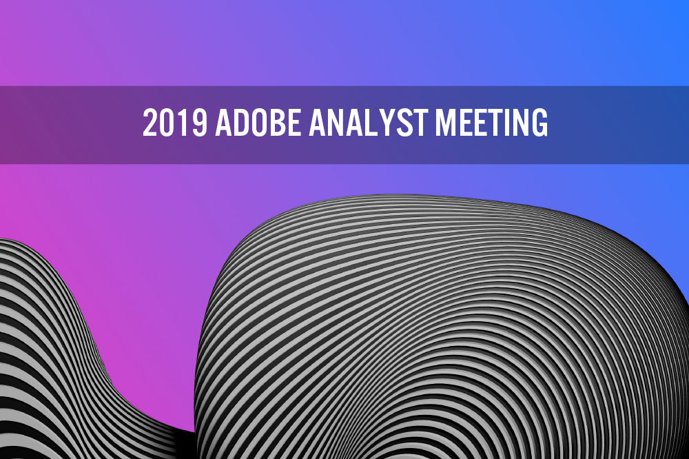 2019 Adobe Analyst Meeting: Driving Growth from Creativity, Digital Documents and Customer Experience Management