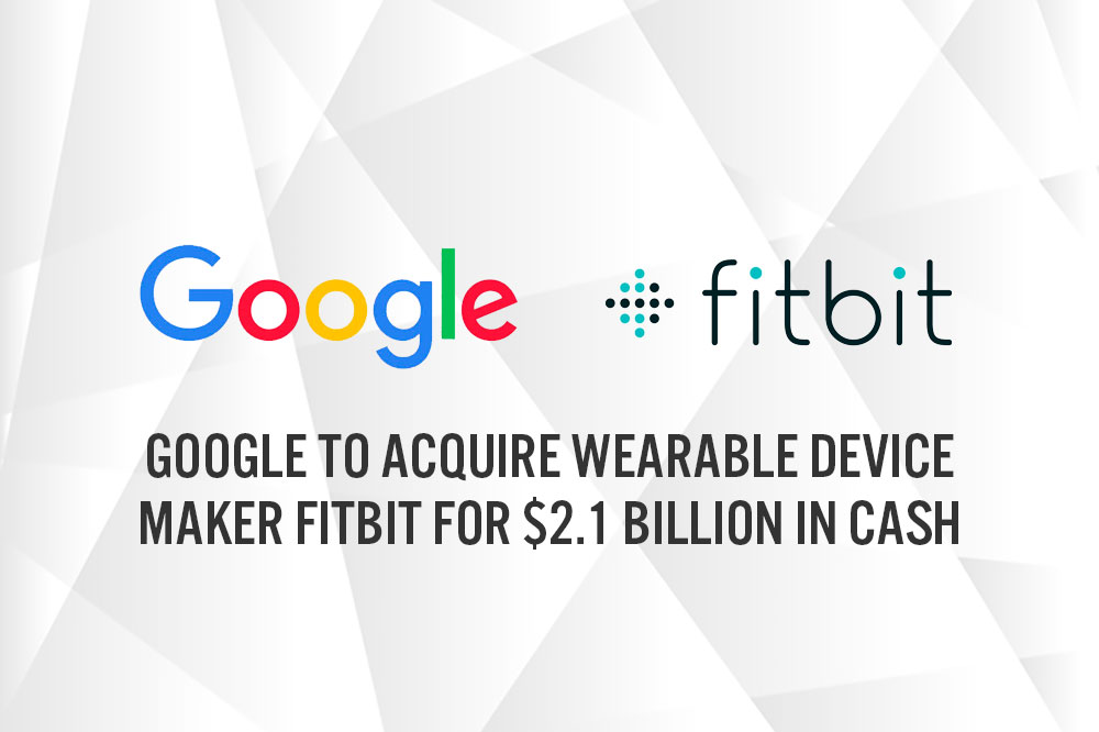 Google to Acquire Wearable Device Maker Fitbit for 2.1 Billion in Cash