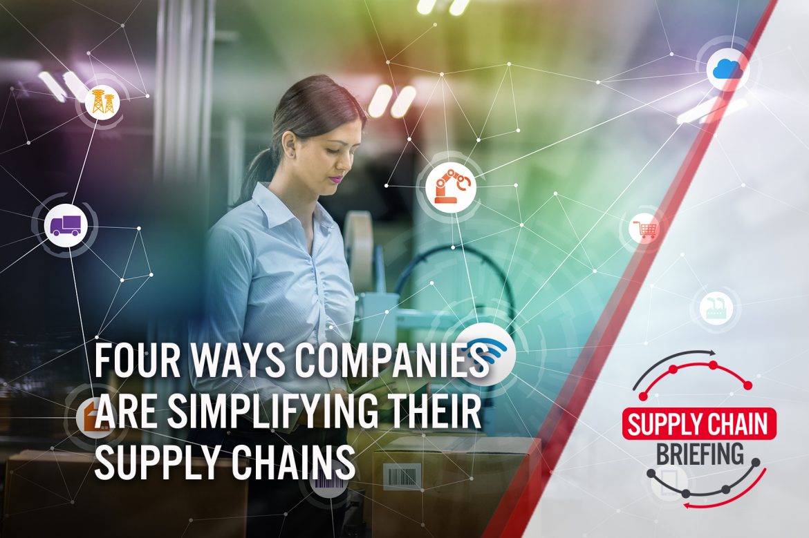 Supply Chain Briefing: Four Ways Companies Are Simplifying Their Supply Chains