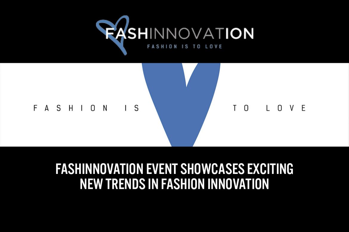 Fashinnovation Event Showcases Exciting New Trends in Fashion Innovation