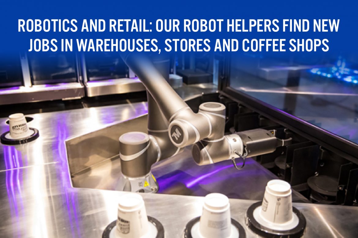 Robotics and Retail: Our Robot Helpers Find New Jobs in Warehouses, Stores and Coffee Shops