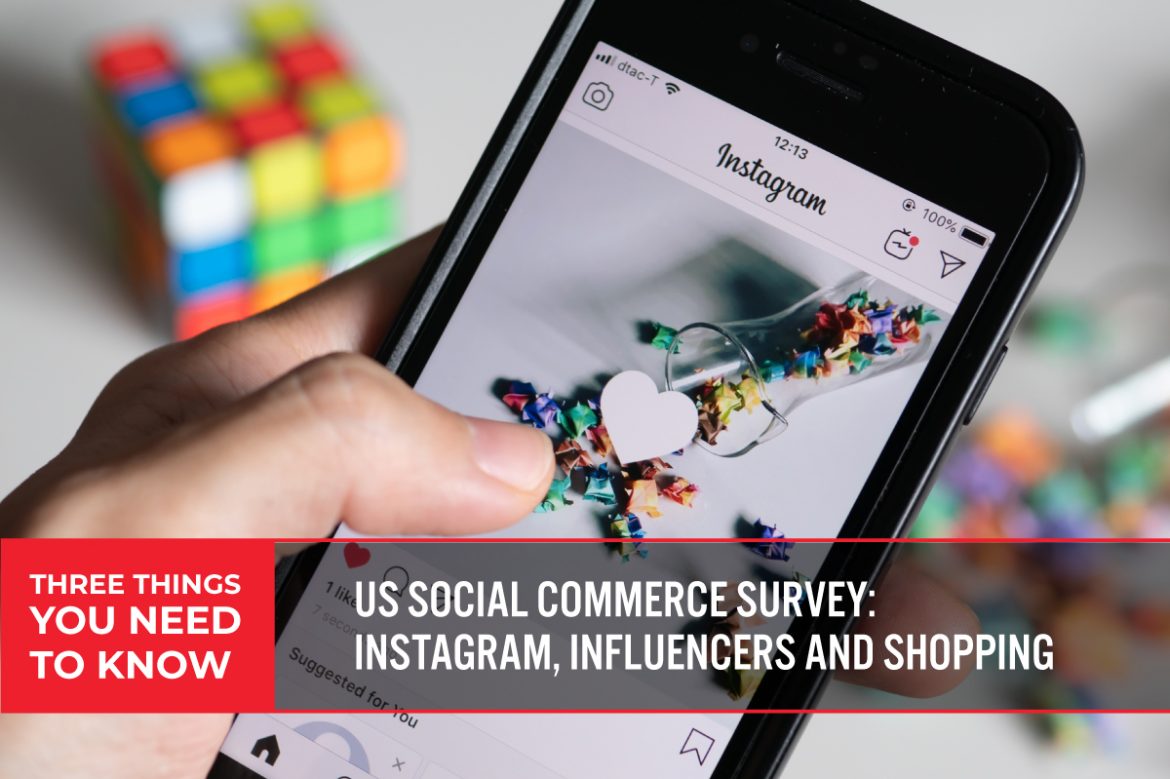 Three Things You Need To Know: US Social Commerce Survey:  Instagram, Influencers and Shopping