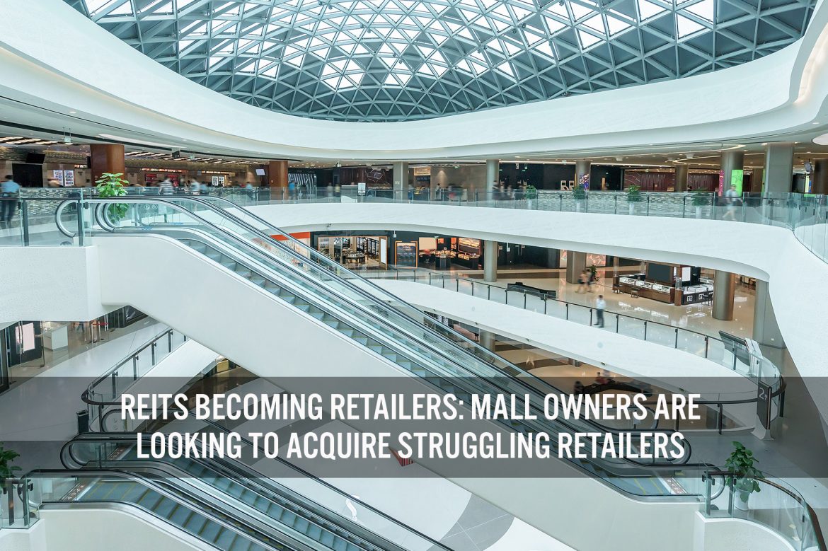 REITs Becoming Retailers: Mall Owners Are Looking To Acquire Struggling Retailers