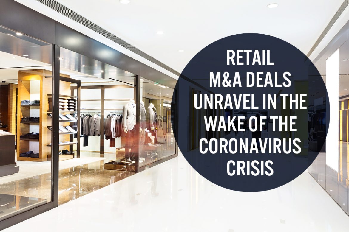 Retail M&A Deals Unravel in the Wake of the Coronavirus Crisis