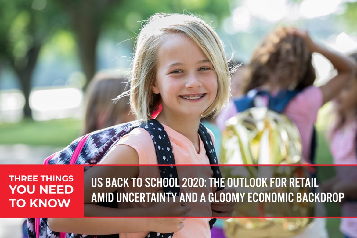 Three Things You Need To Know: US Back to School 2020—The Outlook for Retail amid Uncertainty and a Gloomy Economic Backdrop