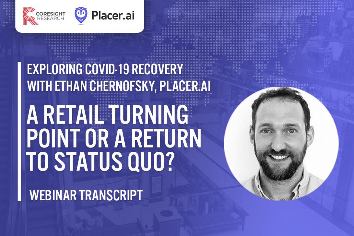 Exploring Covid-19 Recovery with Ethan Chernofsky, Placer.ai: A Retail Turning Point or a Return to Status Quo?