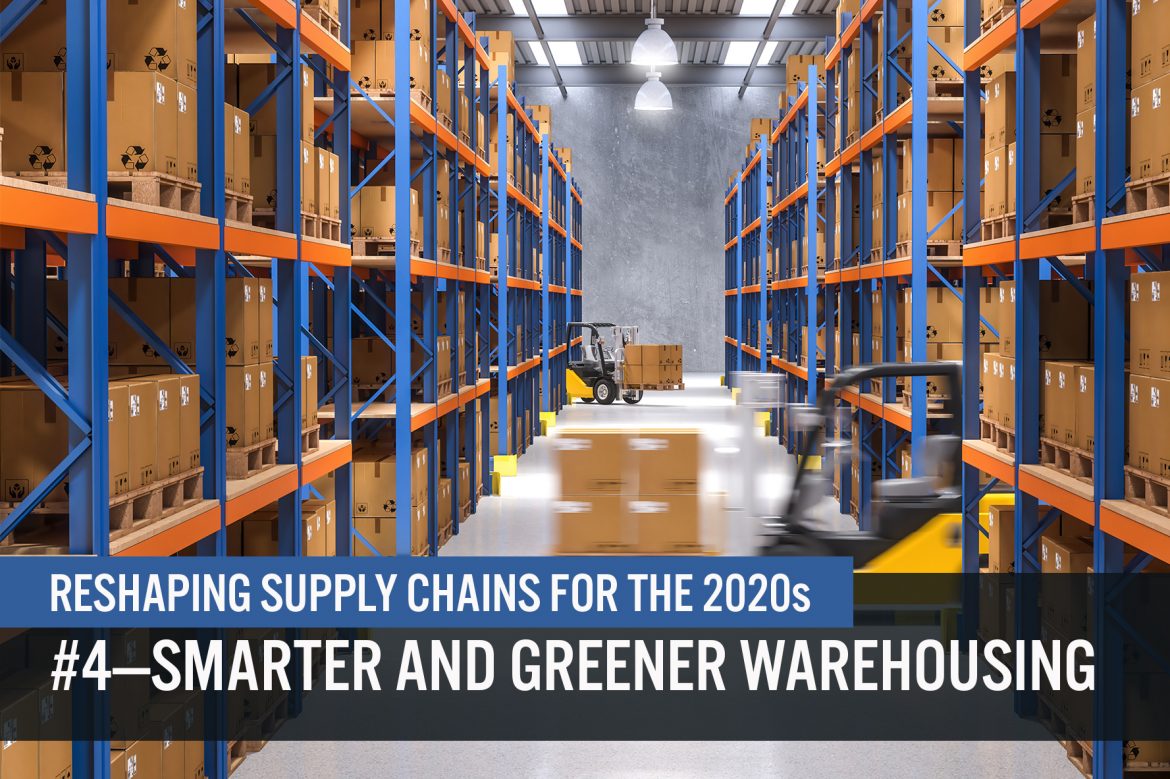 Reshaping Supply Chains for the 2020s: #4—Smarter and Greener Warehousing