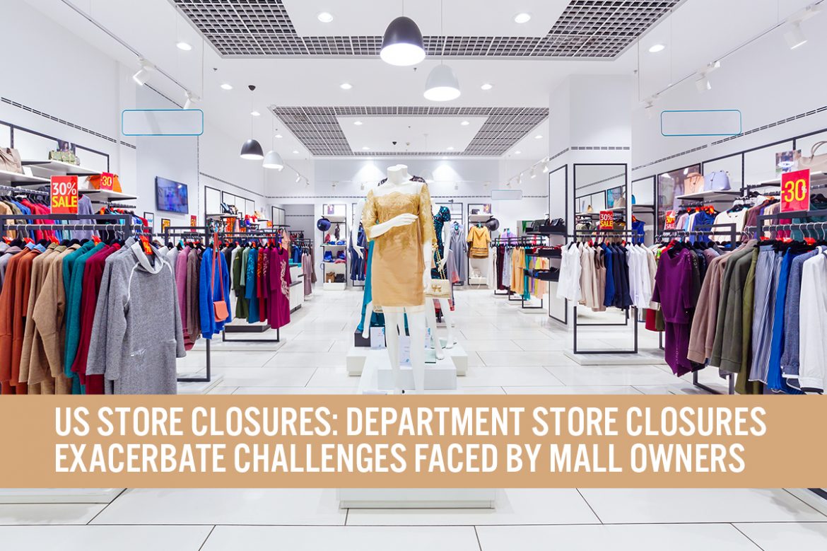 US Store Closures: Department Store Closures Exacerbate Challenges Faced by Mall Owners