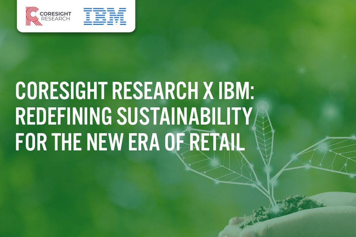 Coresight Research x IBM: Redefining Sustainability for the New Era of Retail