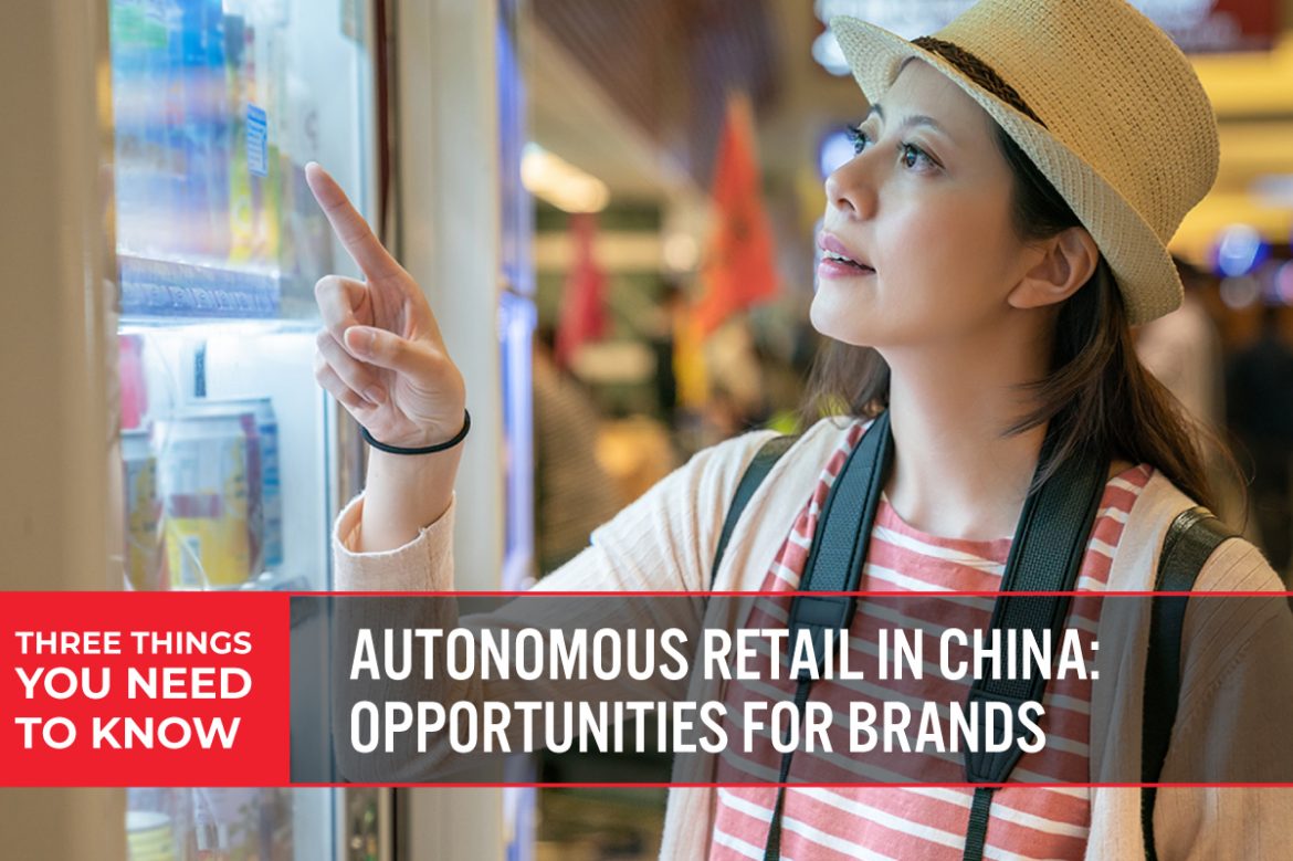 Three Things You Need To Know: Autonomous Retail in China—Opportunities for Brands