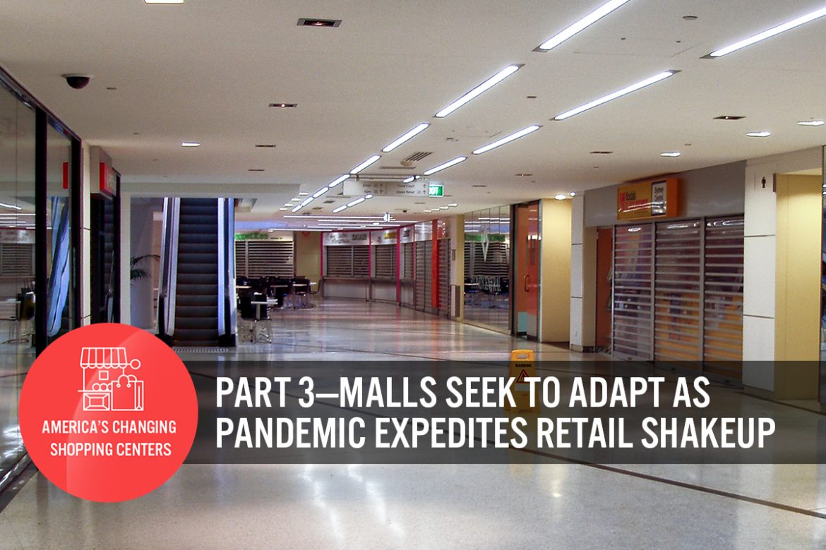 America’s Changing Shopping Centers: Part 3—Malls Seek To Adapt as Pandemic Expedites Retail Shakeup