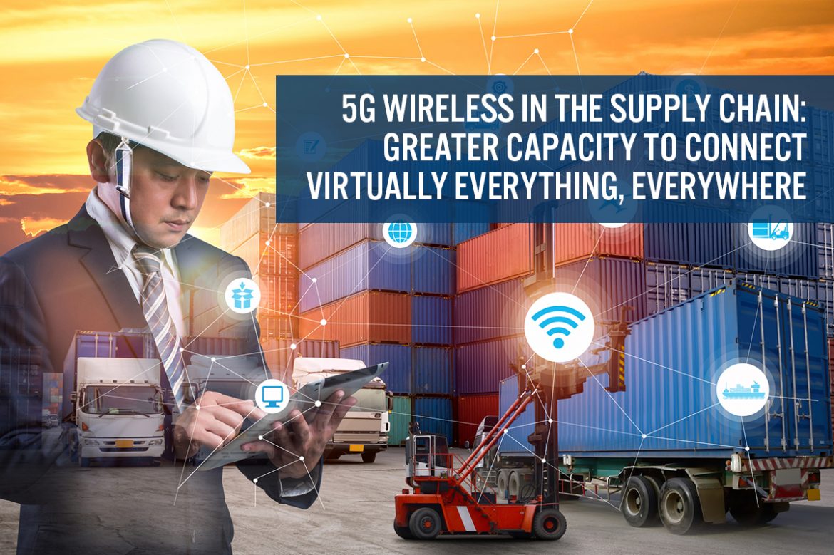 5G Wireless in the Supply Chain: Greater Capacity To Connect Virtually Everything, Everywhere