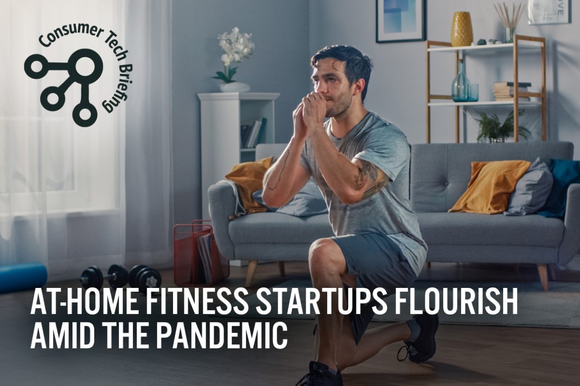 Consumer Tech Briefing: At-Home Fitness Startups Flourish amid the Pandemic