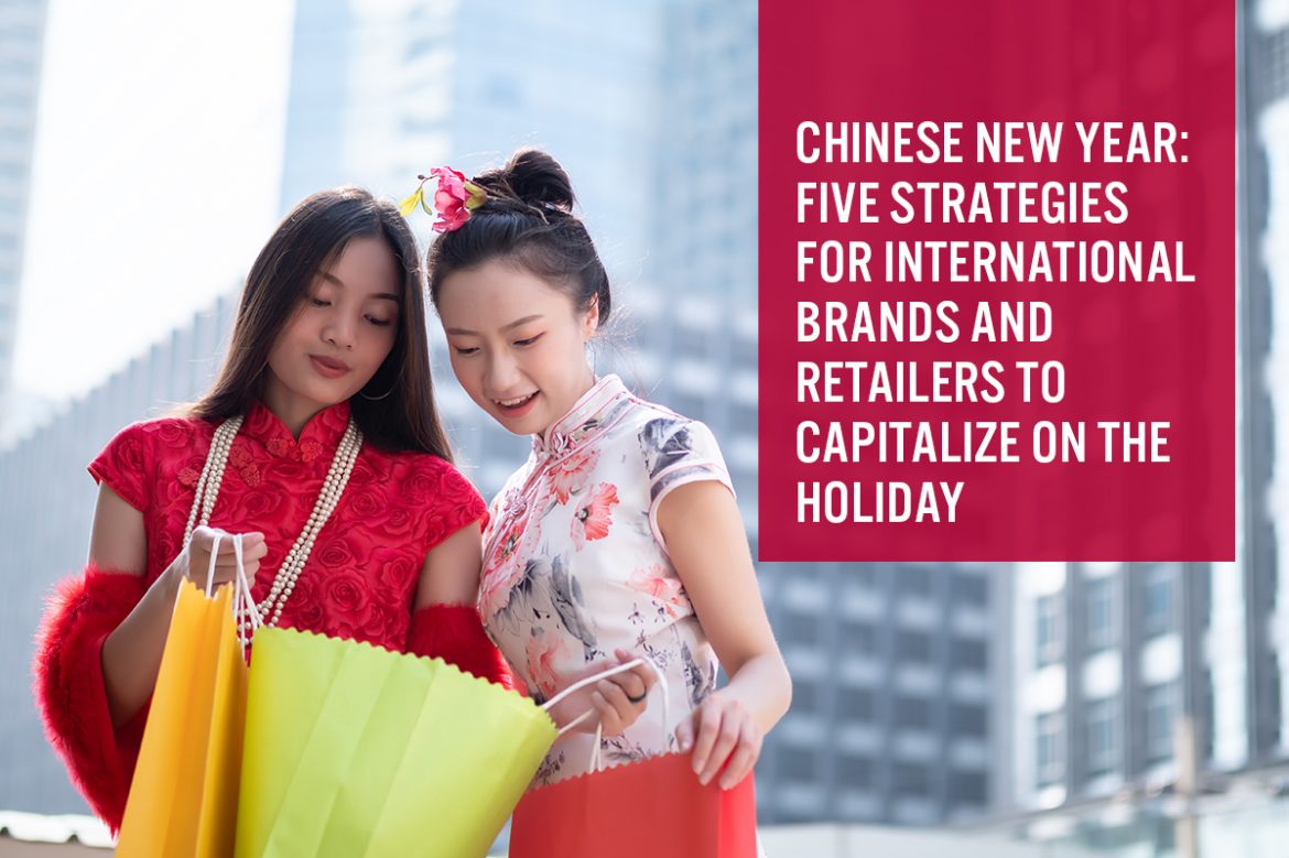 Chinese New Year: Five Strategies for International Brands and Retailers To Capitalize on the Holiday