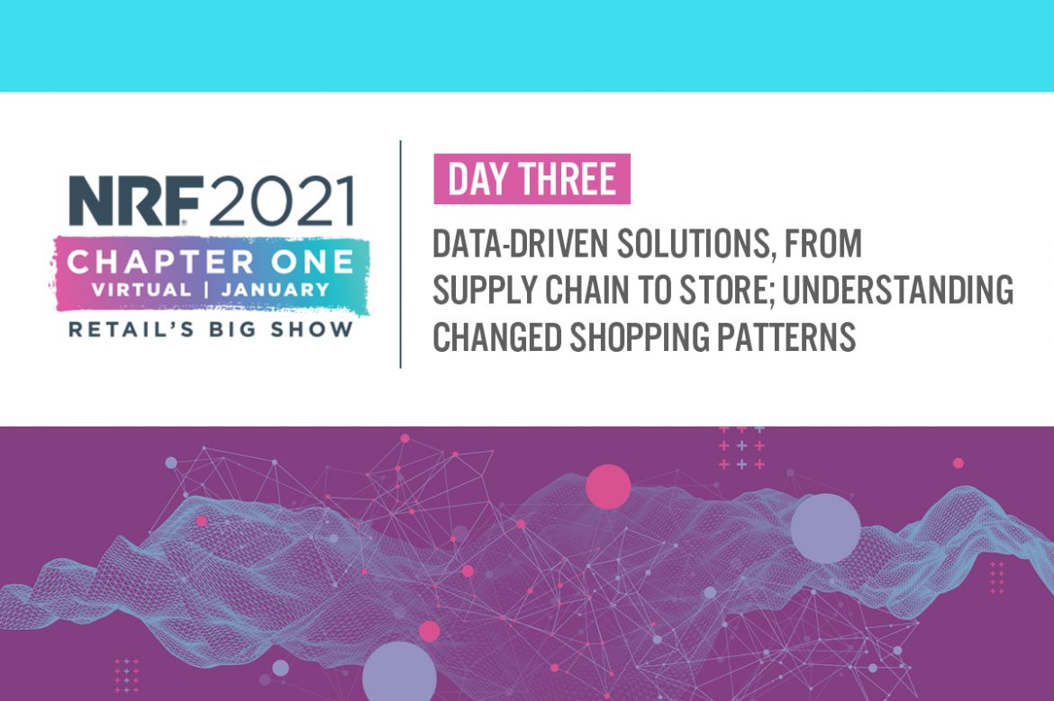 NRF 2021 Day Three: Data-Driven Solutions, from Supply Chain to Store; Understanding Changed Shopping Patterns