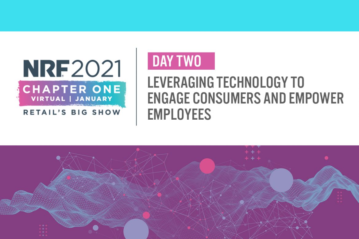 NRF 2021 Day Two: Leveraging Technology To Engage Consumers and Empower Employees