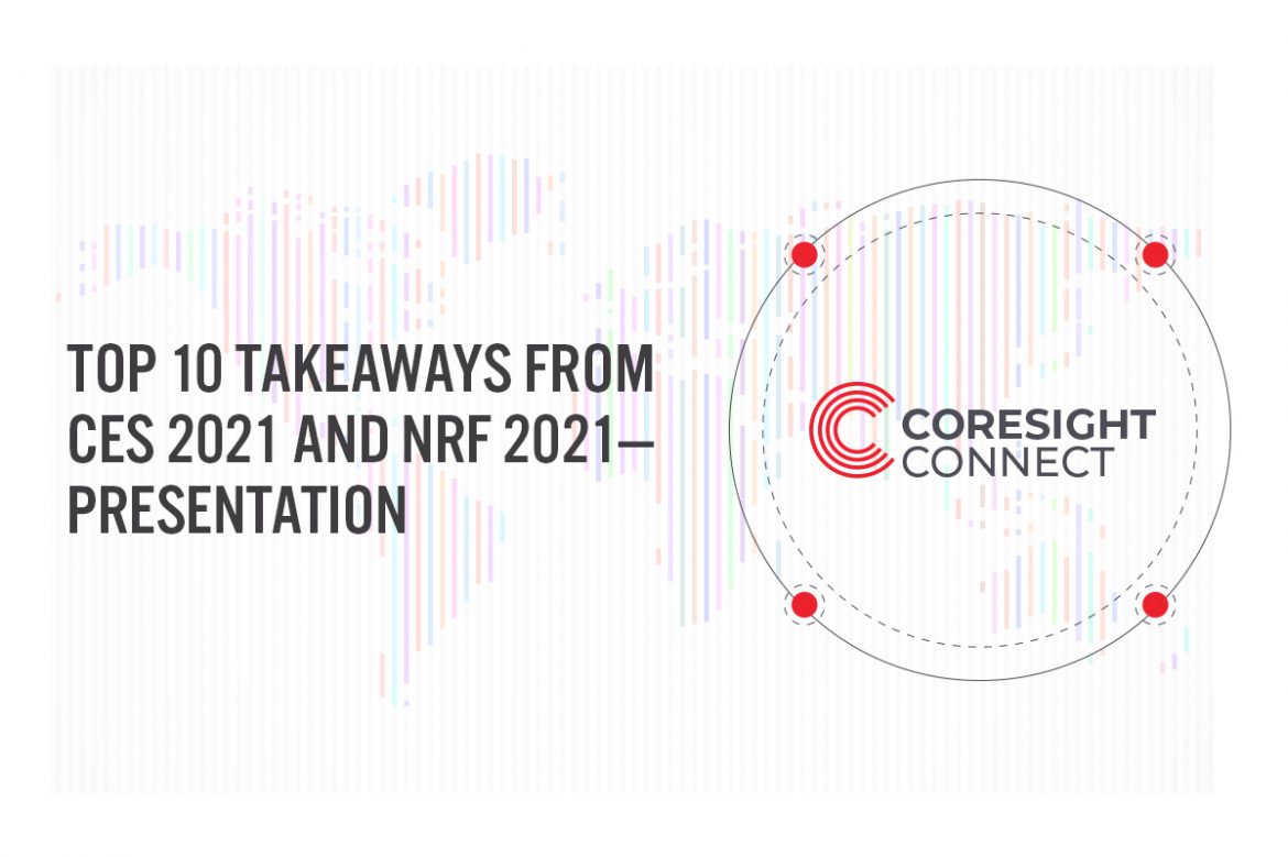 Coresight Connect: Top 10 Takeaways from CES 2021 and NRF 2021—Presentation