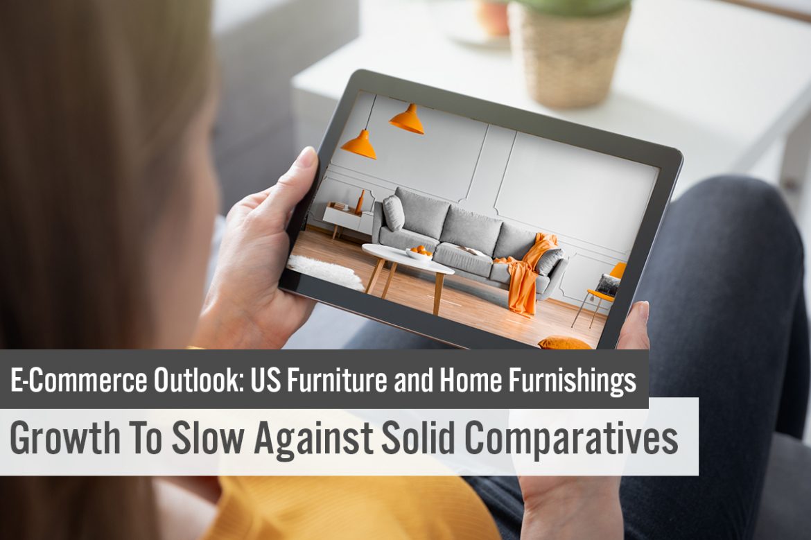 E-Commerce Outlook: US Furniture and Home Furnishings—Growth To Slow Against Solid Comparatives