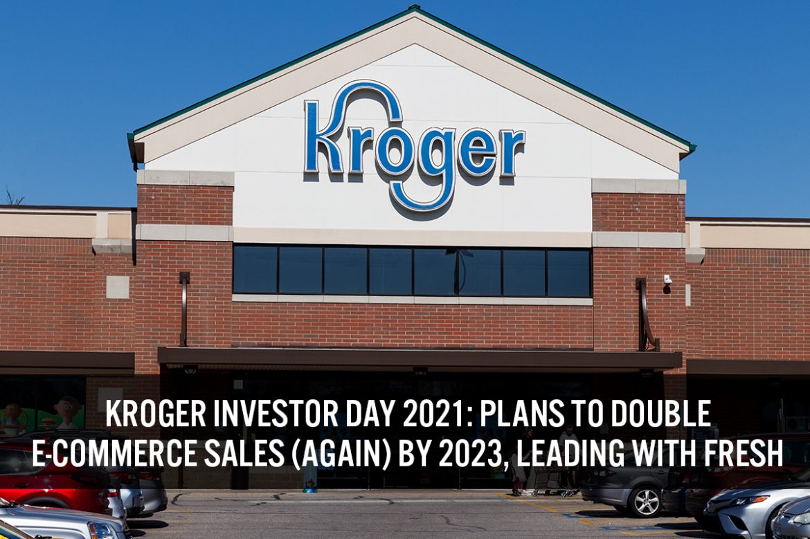 Kroger Investor Day 2021: Plans To Double E-Commerce Sales (Again) by 2023, Leading With Fresh