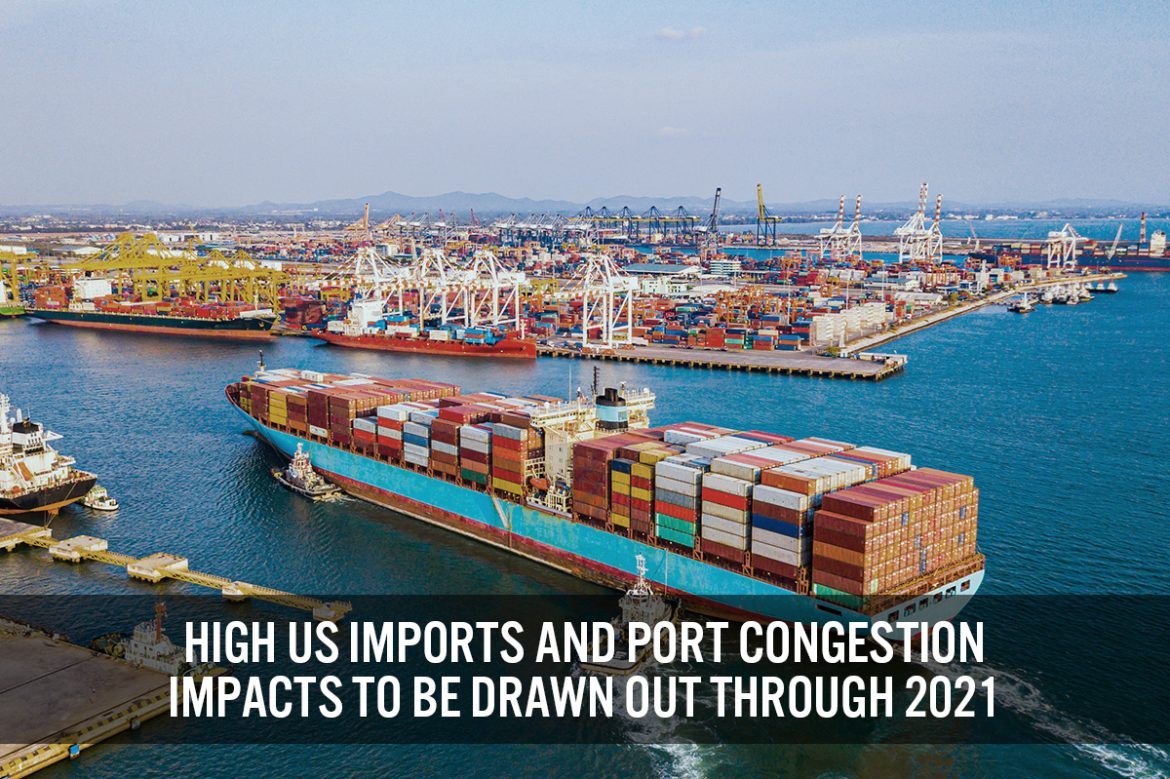 High US Imports and Port Congestion Impacts To Be Drawn Out Through 2021