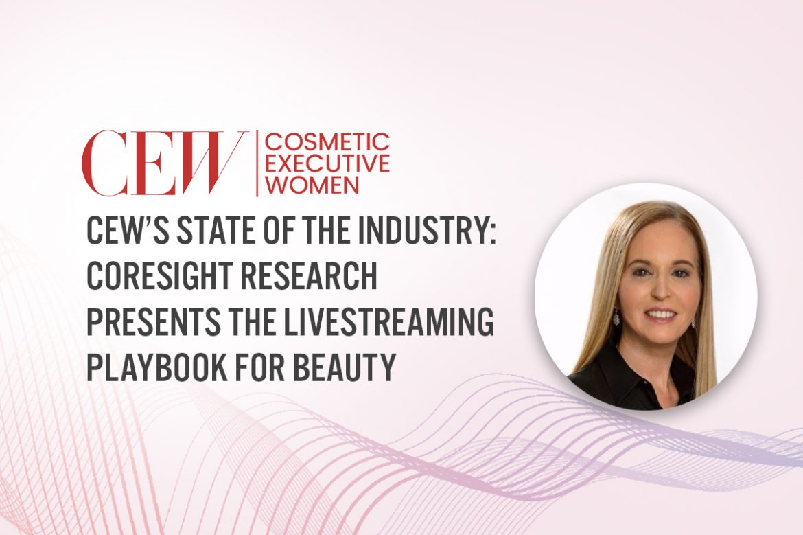 CEW’s State of the Industry: Coresight Research Presents the Livestreaming Playbook for Beauty