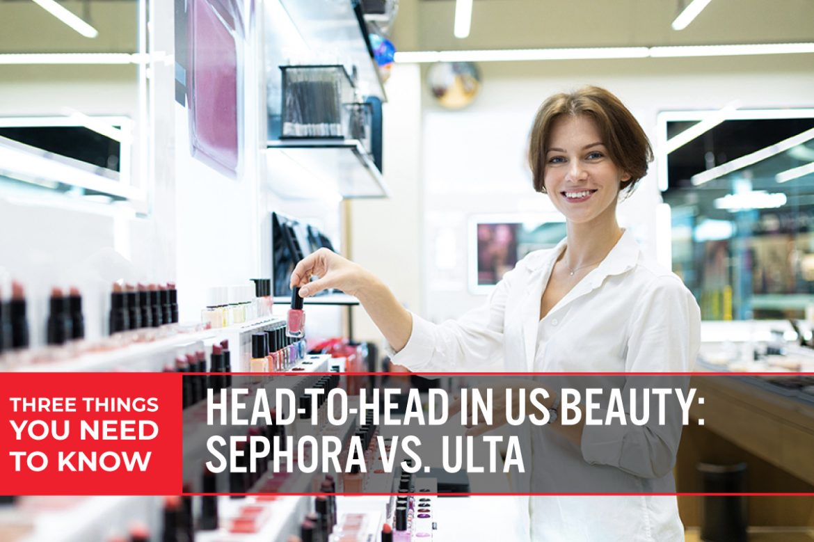 Three Things You Need To Know: Head-to-Head in US Beauty: Sephora vs. Ulta