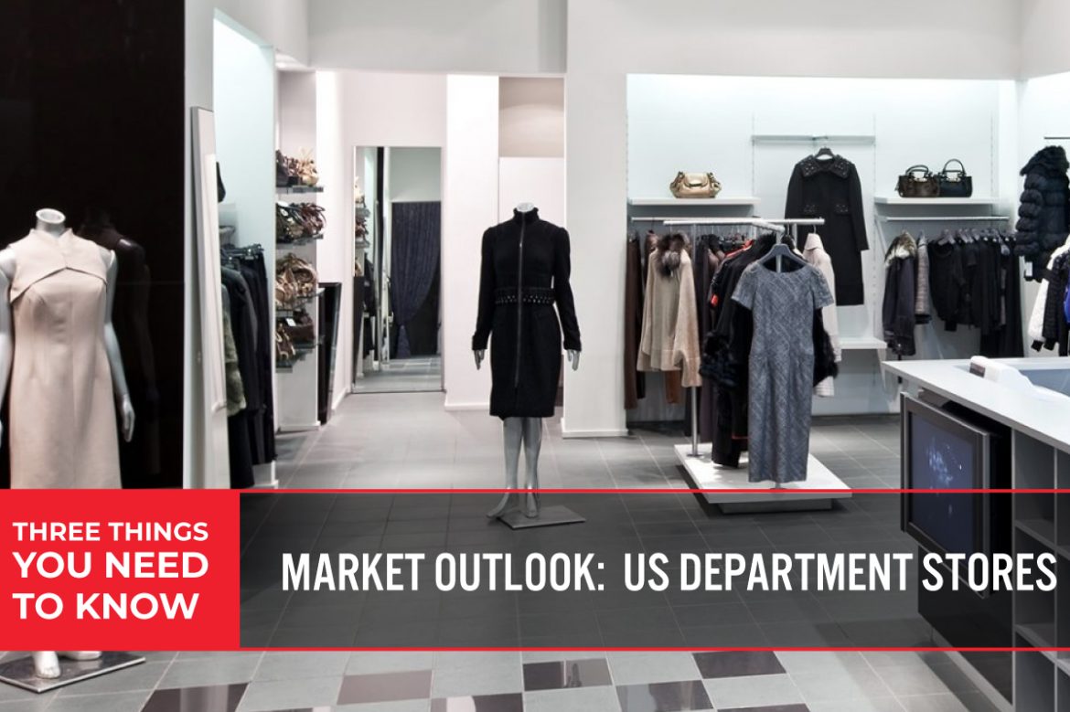 Three Things You Need To Know: Market Outlook—US Department Stores