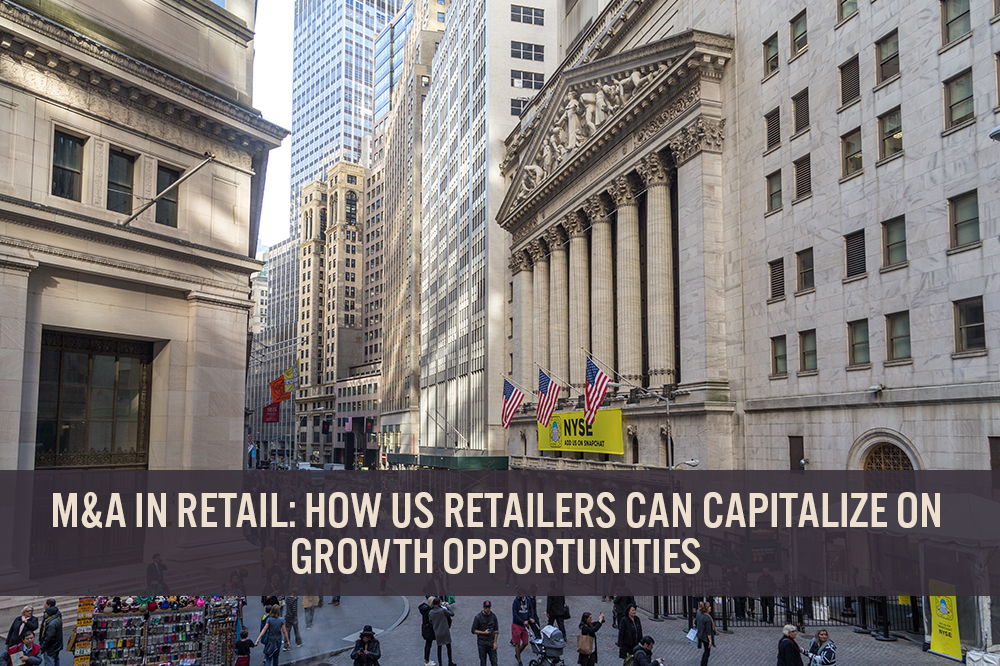 M&A in Retail: How US Retailers Can Capitalize on Growth Opportunities