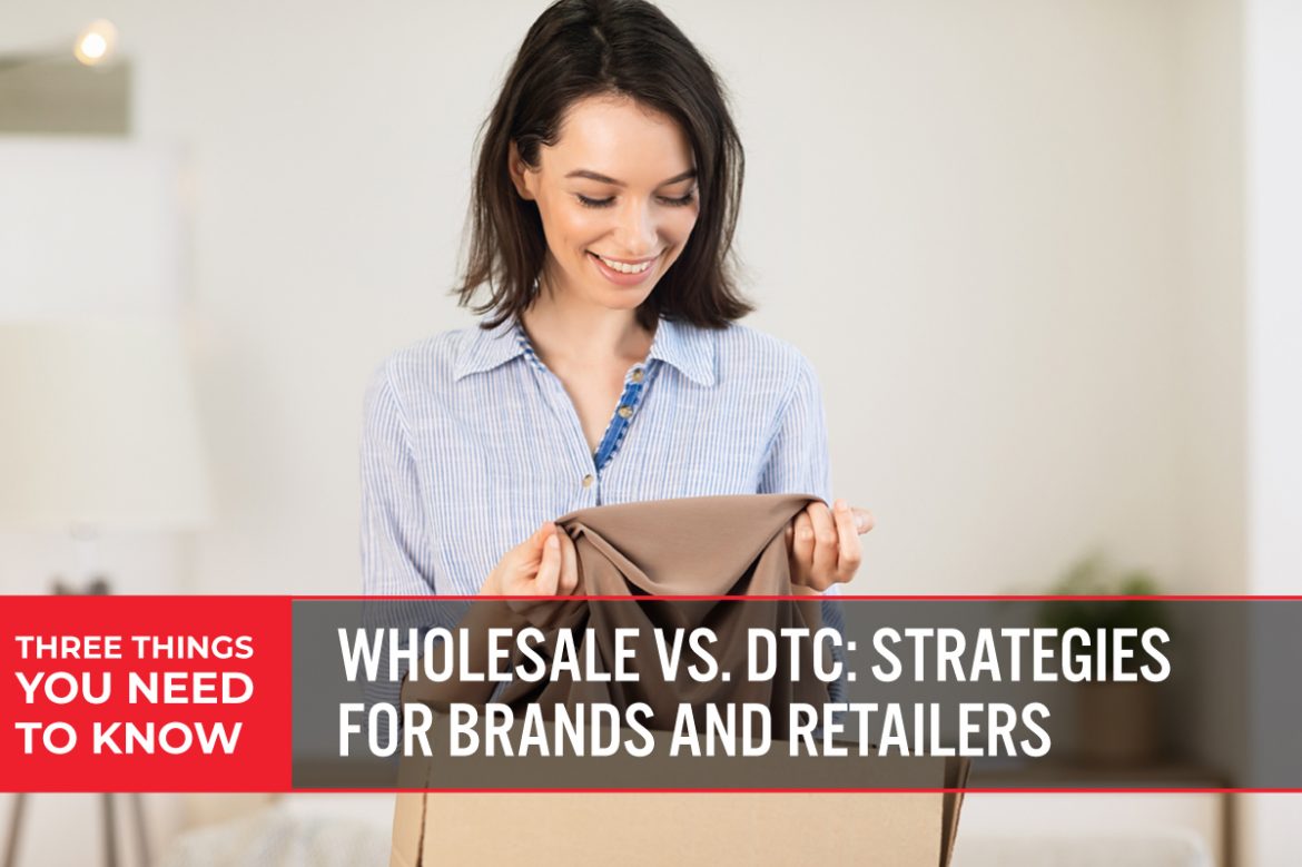 Three Things You Need To Know: Wholesale vs. DTC—Strategies for Brands and Retailers