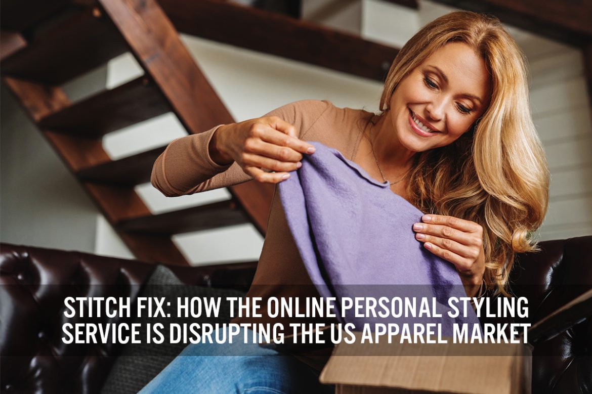 Stitch Fix: How the Online Personal Styling Service Is Disrupting the US Apparel Market