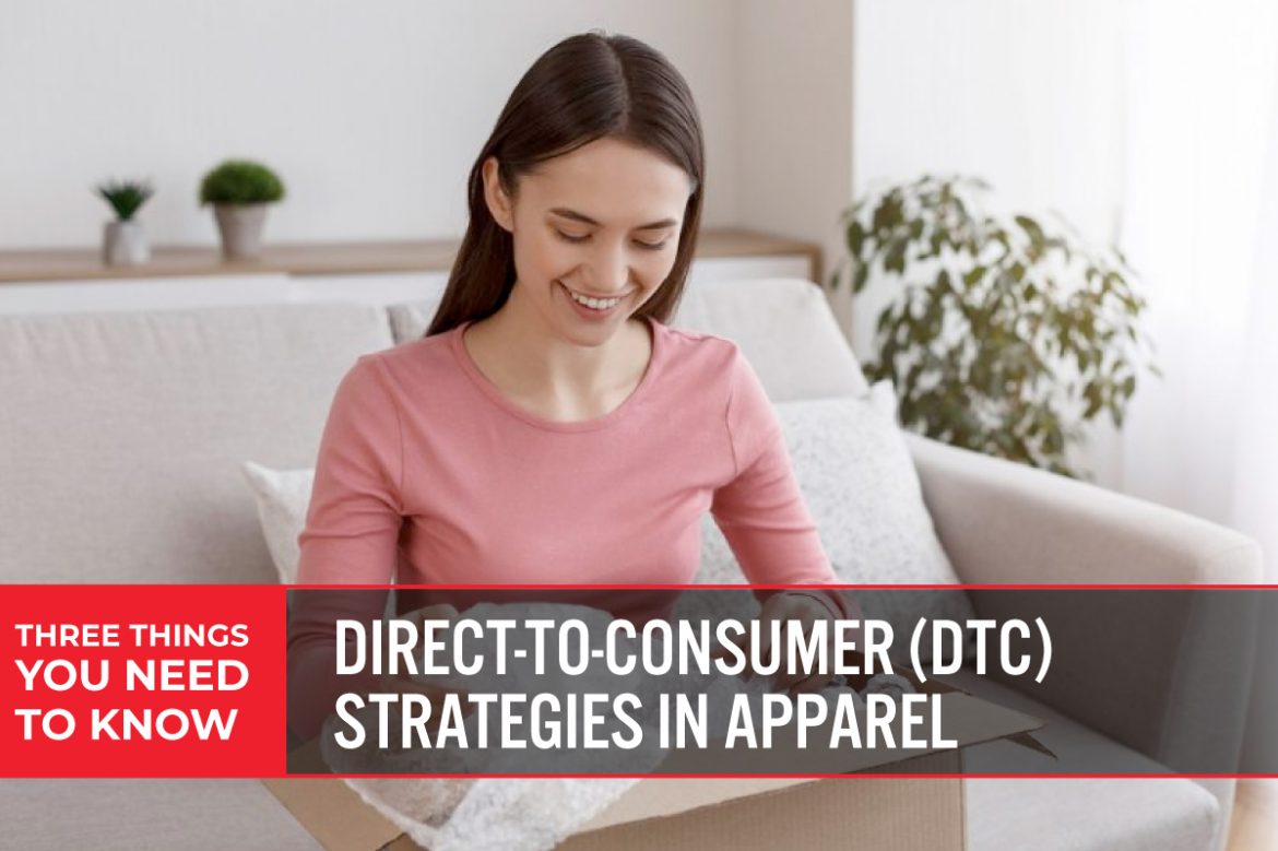 Three Things You Need To Know: Direct-to-Consumer (DTC) Strategies in Apparel