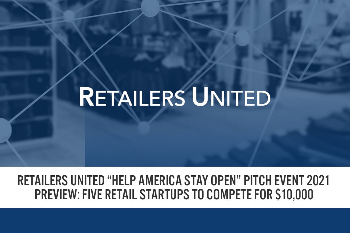 Retailers United “Help America Stay Open” Pitch Event 2021 Preview: Five Retail Startups To Compete for $10,000