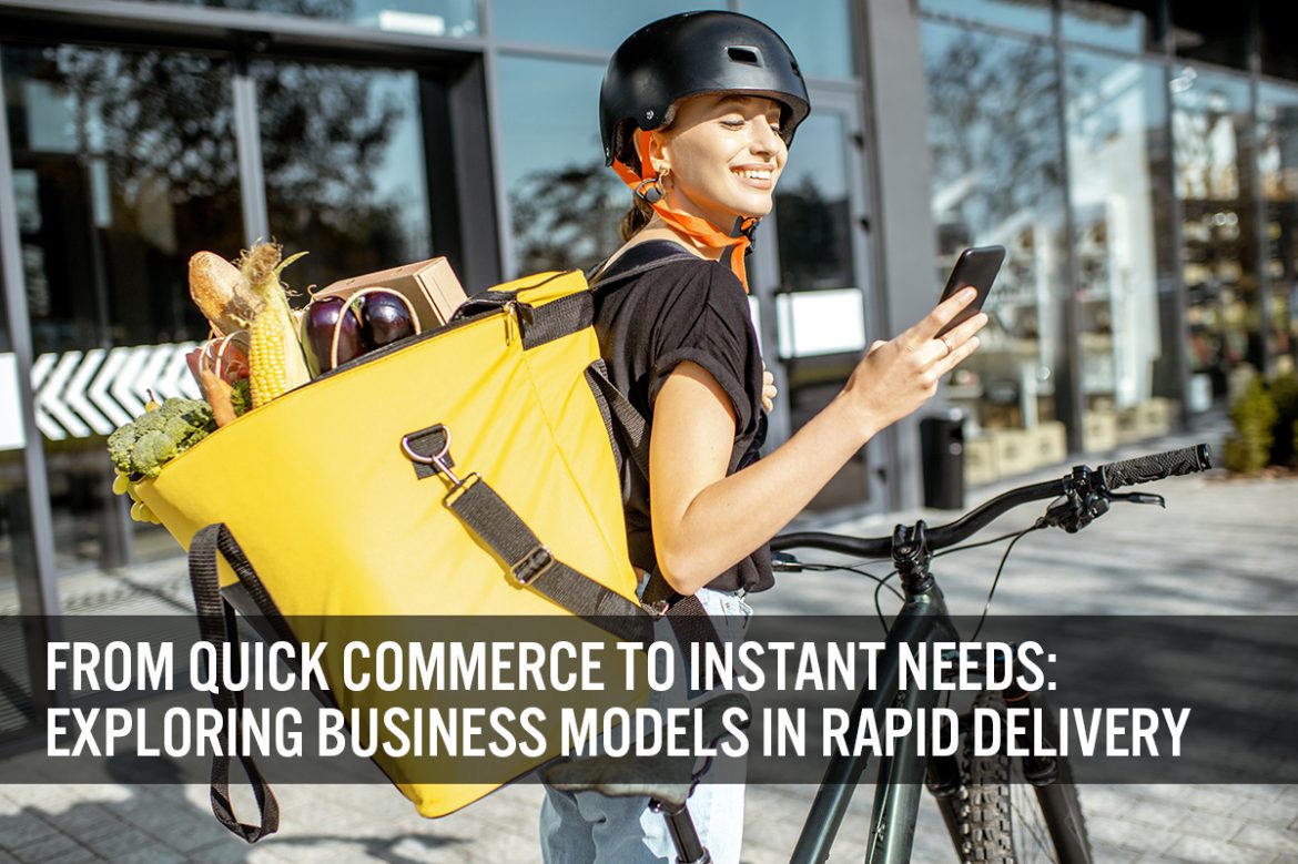 From Quick Commerce to Instant Needs: Exploring Business Models in Rapid Delivery