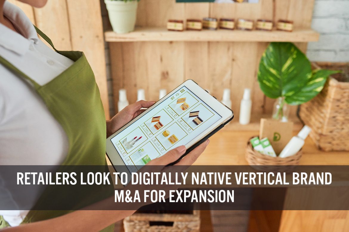 Retailers Look to Digitally Native Vertical Brand M&A for Expansion