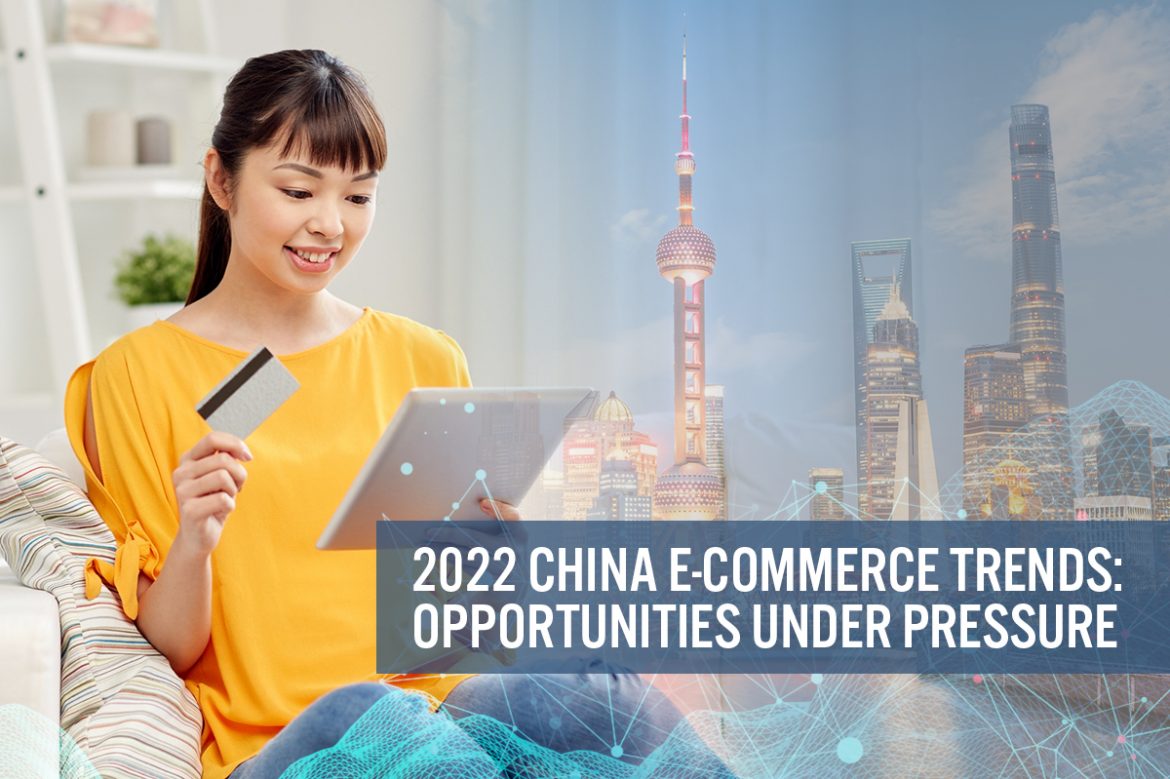 2022 China E-Commerce Trends: Opportunities Under Pressure