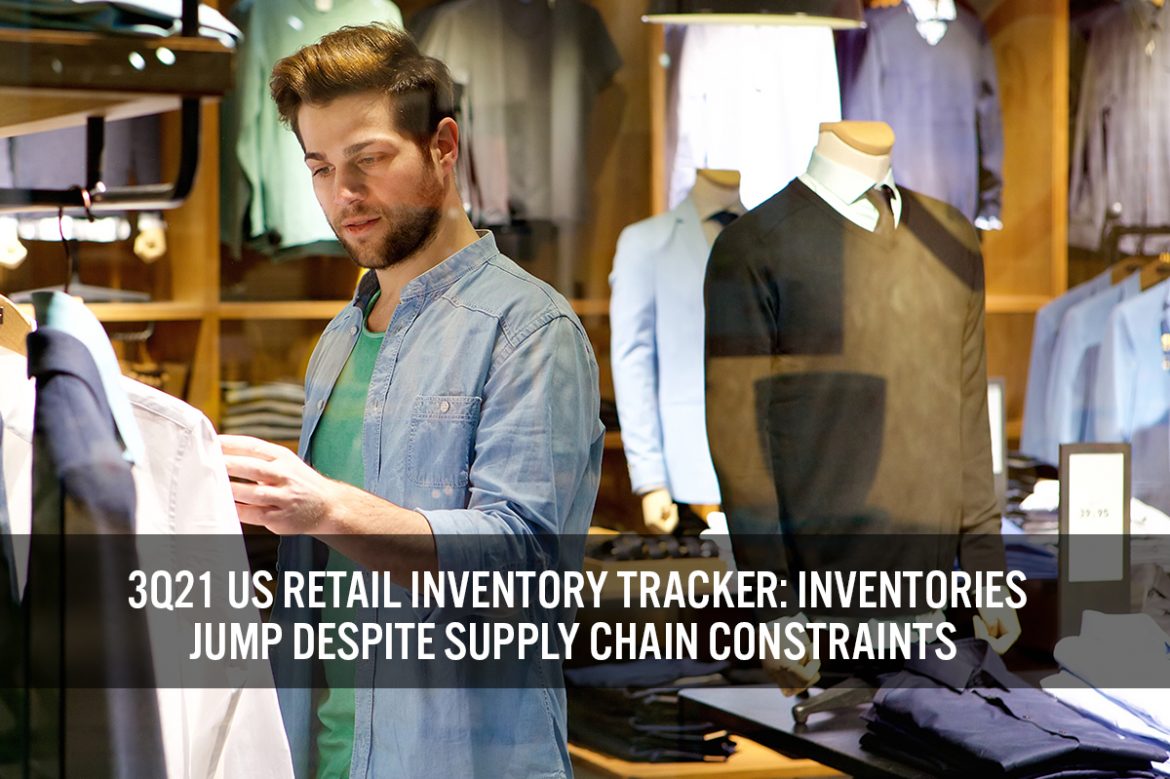 3Q21 US Retail Inventory Tracker: Inventories Jump Despite Supply Chain Constraints