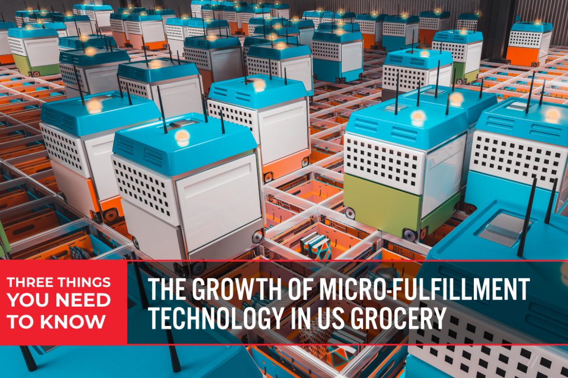 Three Things You Need To Know: The Growth of Micro-Fulfillment Technology in US Grocery