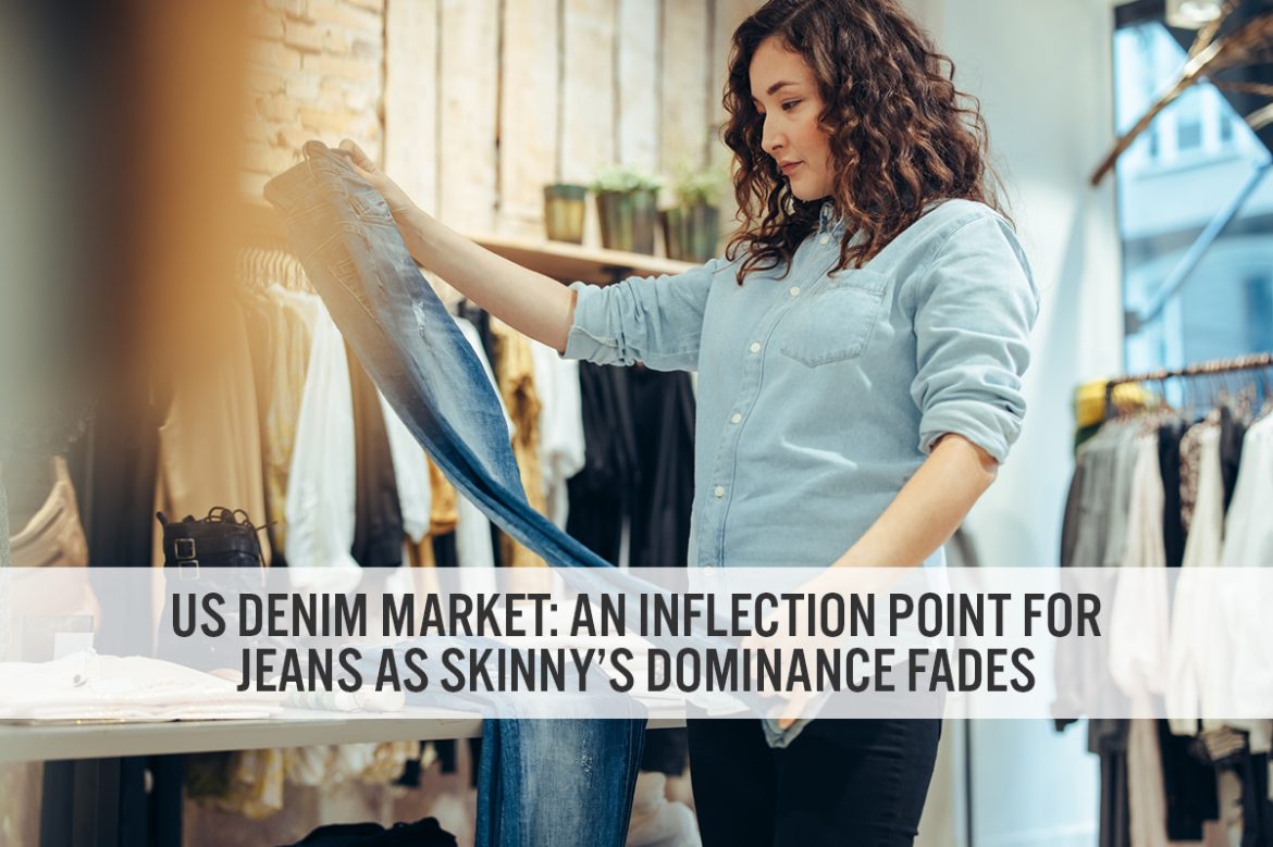 US Denim Market: An Inflection Point for Jeans as Skinny’s Dominance Fades