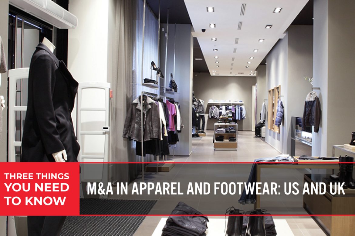 Three Things You Need To Know: M&A in Apparel and Footwear—US and UK  