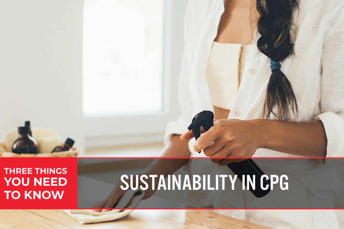 Three Things You Need To Know: Sustainability in CPG