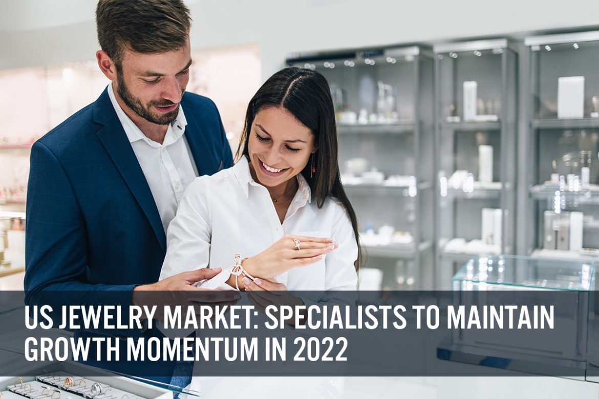 US Jewelry Market: Specialists To Maintain Growth Momentum in 2022