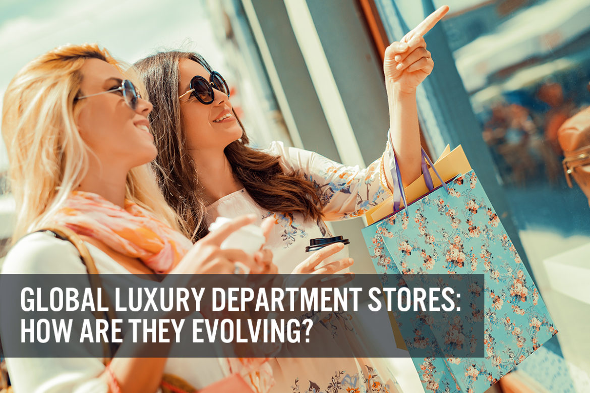 Global Luxury Department Stores: How Are They Evolving?