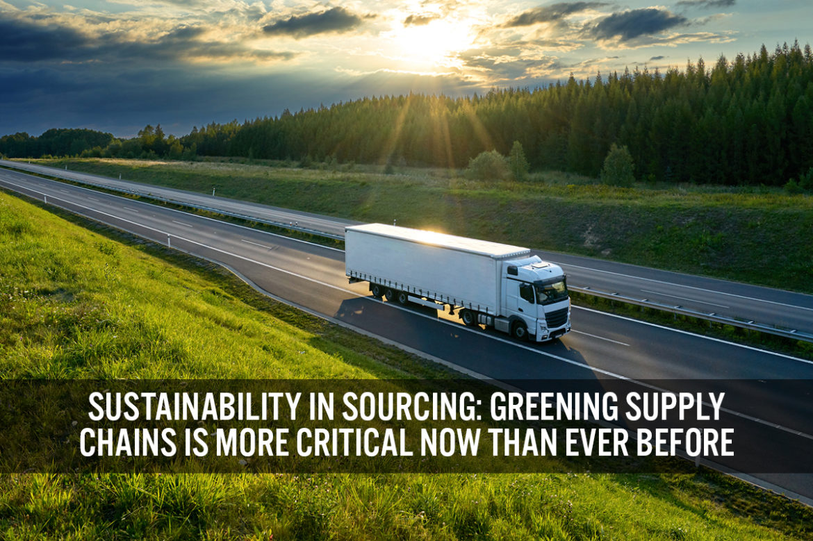 Sustainability in Sourcing: Greening Supply Chains Is More Critical Now Than Ever Before