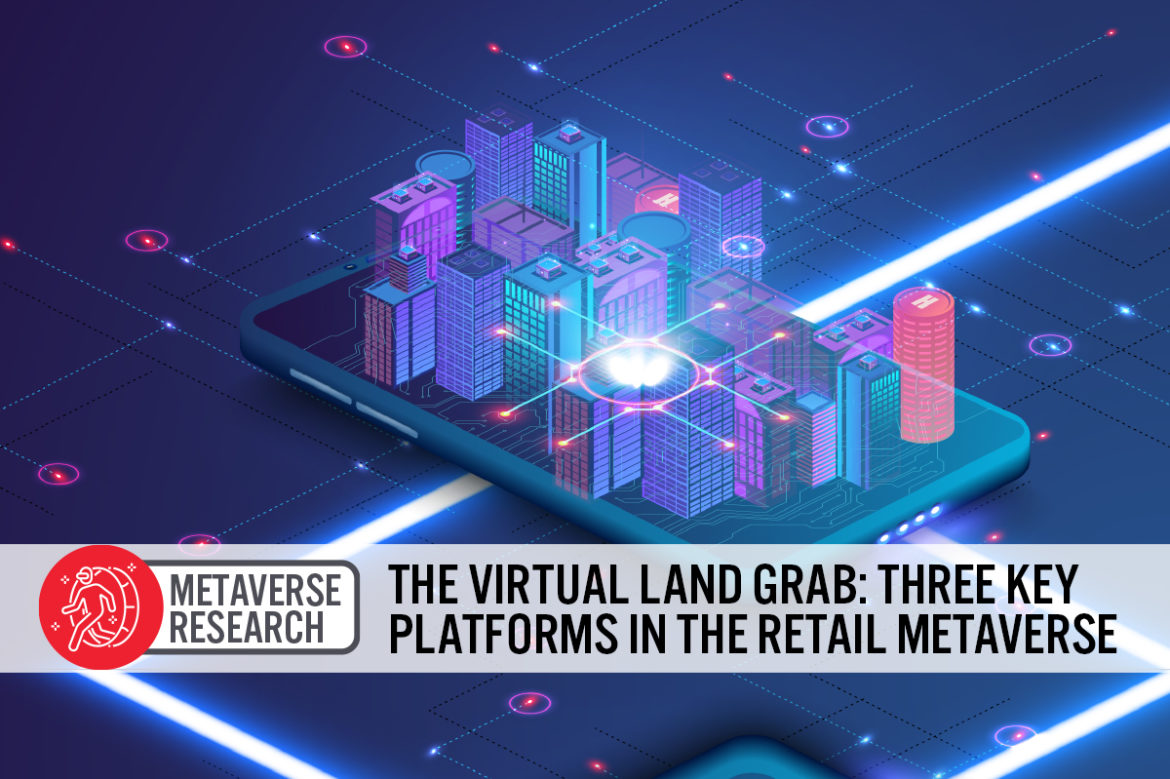 The Virtual Land Grab: Three Key Platforms in the Retail Metaverse